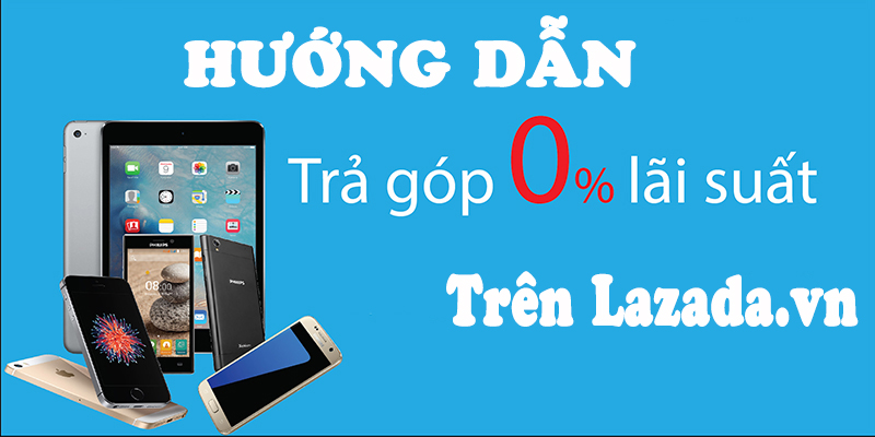Hướng dẫn người mua thanh toán trả góp 0% đơn hàng Lazada 
