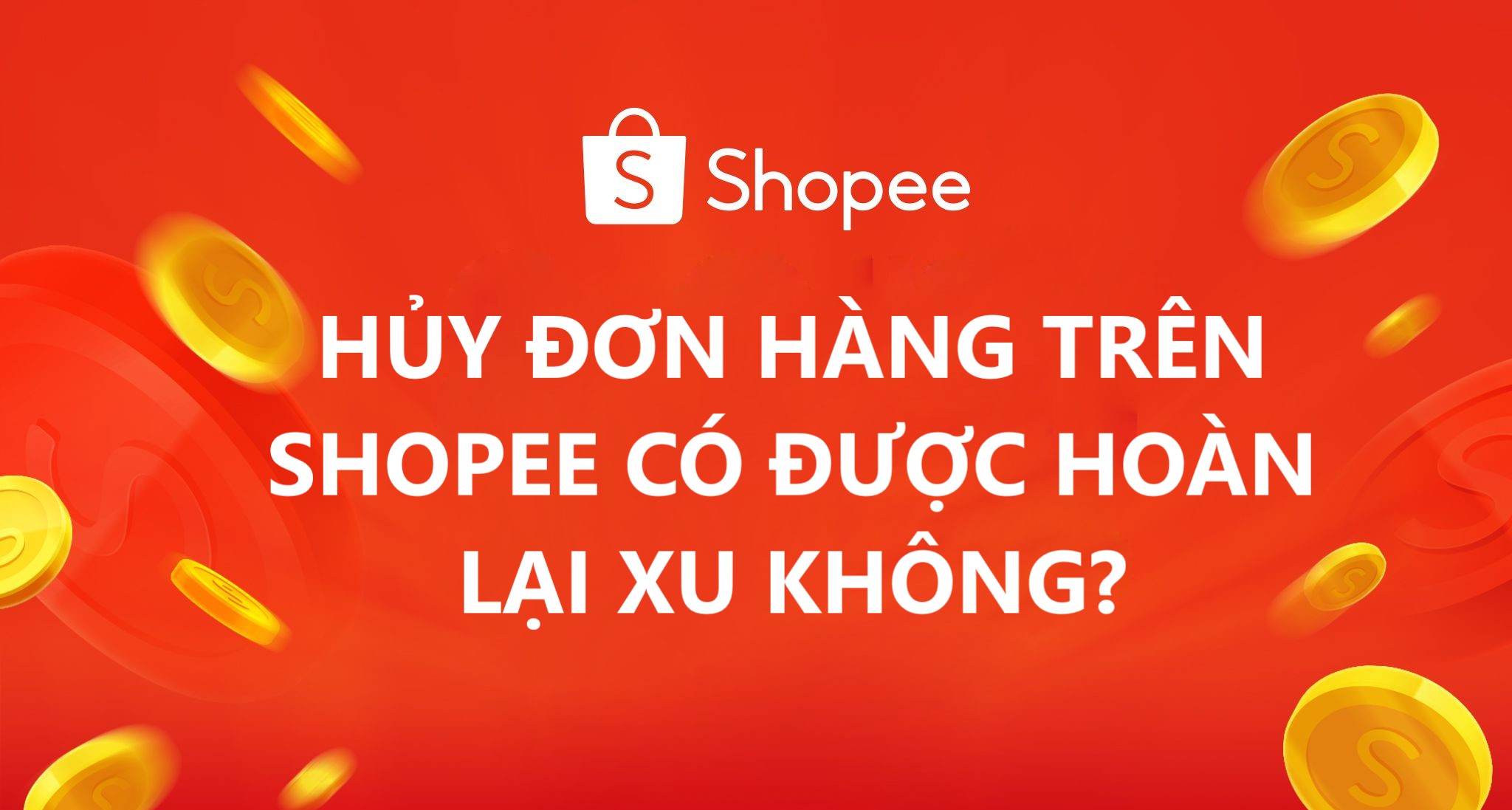 Hủy đơn hàng trên Shopee có được hoàn lại xu không?