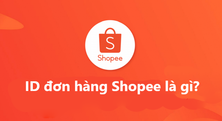 ID đơn hàng Shopee là gì? Những tác dụng của ID đơn hàng Shopee