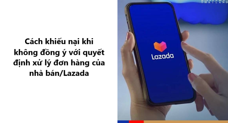 Trường hợp không đồng ý với quyết định xử lý của nhà bán/Lazada phải làm sao? 