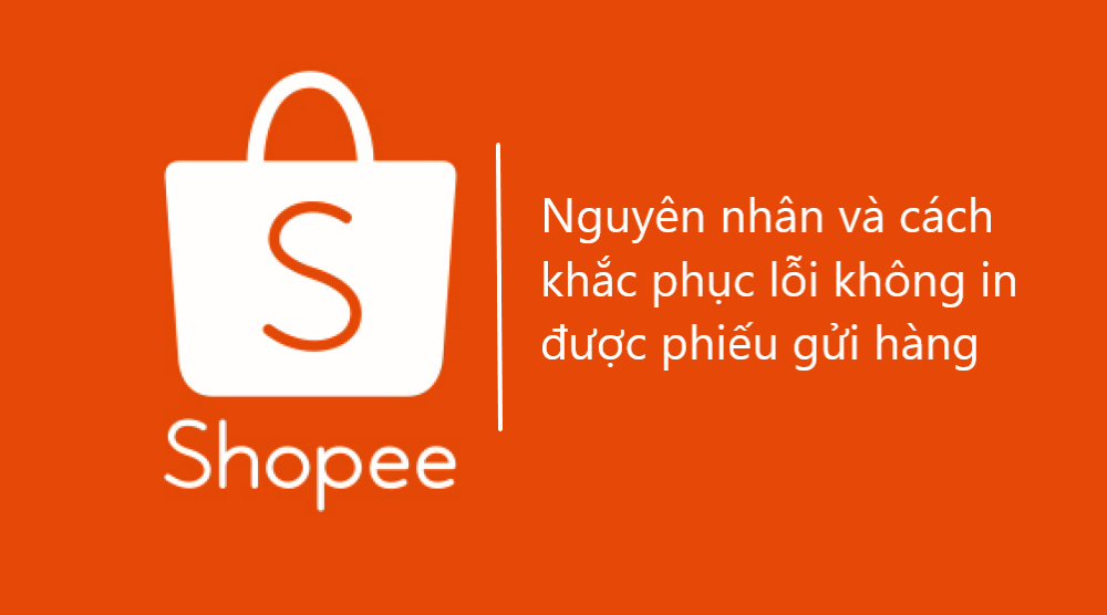 Nguyên nhân và cách khắc phục lỗi không in được phiếu gửi hàng