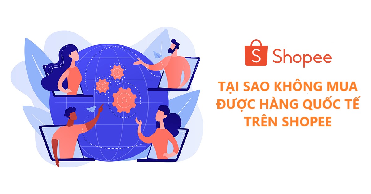 Không đặt được hàng quốc tế trên Shopee, nguyên nhân do đâu?