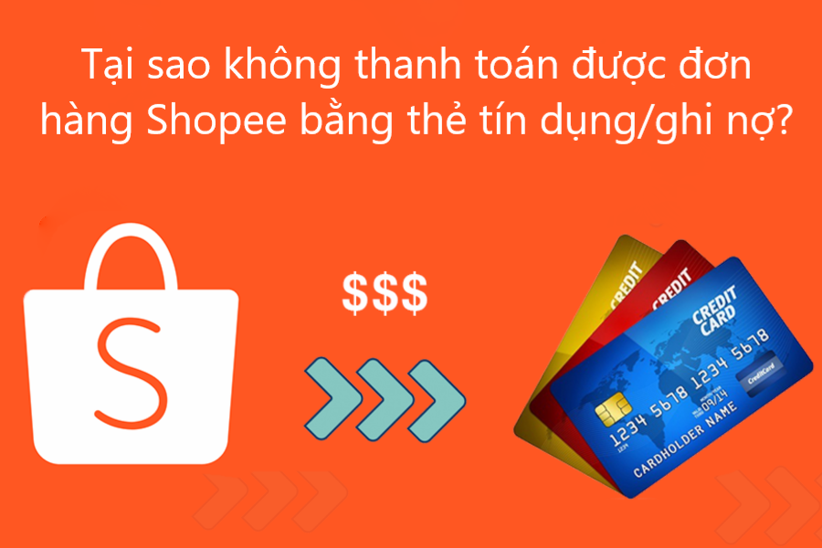 Tại sao không thanh toán được đơn hàng Shopee bằng thẻ Tín dụng/ Ghi nợ?