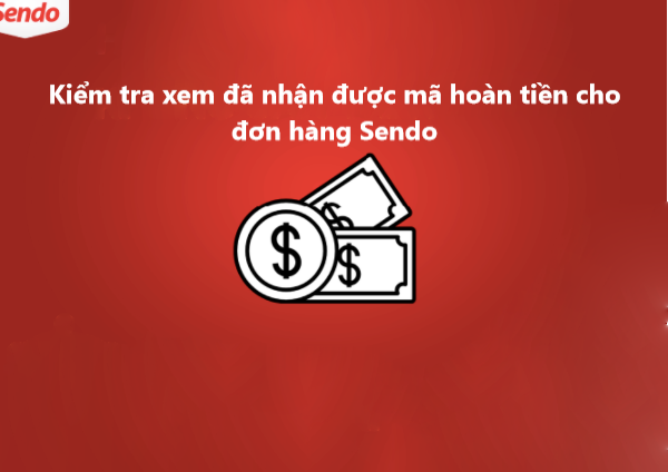 Làm sao để kiểm tra xem đã nhận được mã hoàn tiền cho đơn hàng Sendo? 
