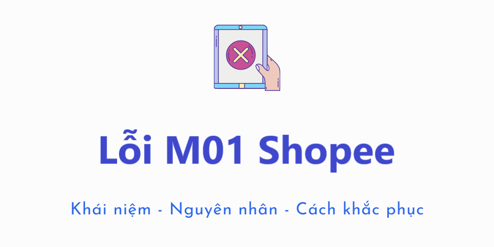 Lỗi M01 trên Shopee là gì? Nguyên nhân và cách khắc phục lỗi M01