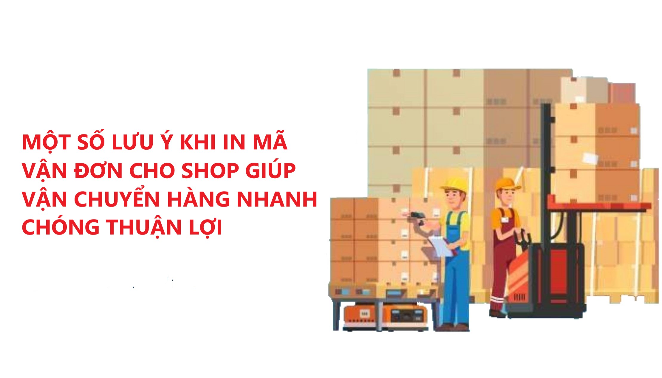 Một số lưu ý khi in mã vận đơn giúp shop vận chuyển hàng nhanh chóng