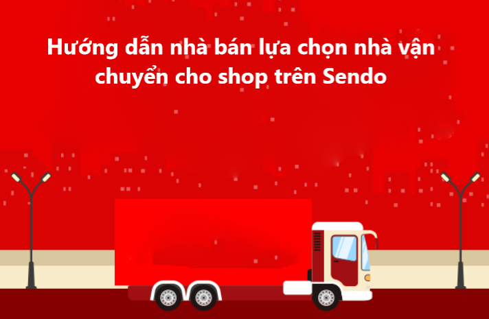 Hướng dẫn nhà bán  lựa chọn nhà vận chuyển cho shop trên Sendo 