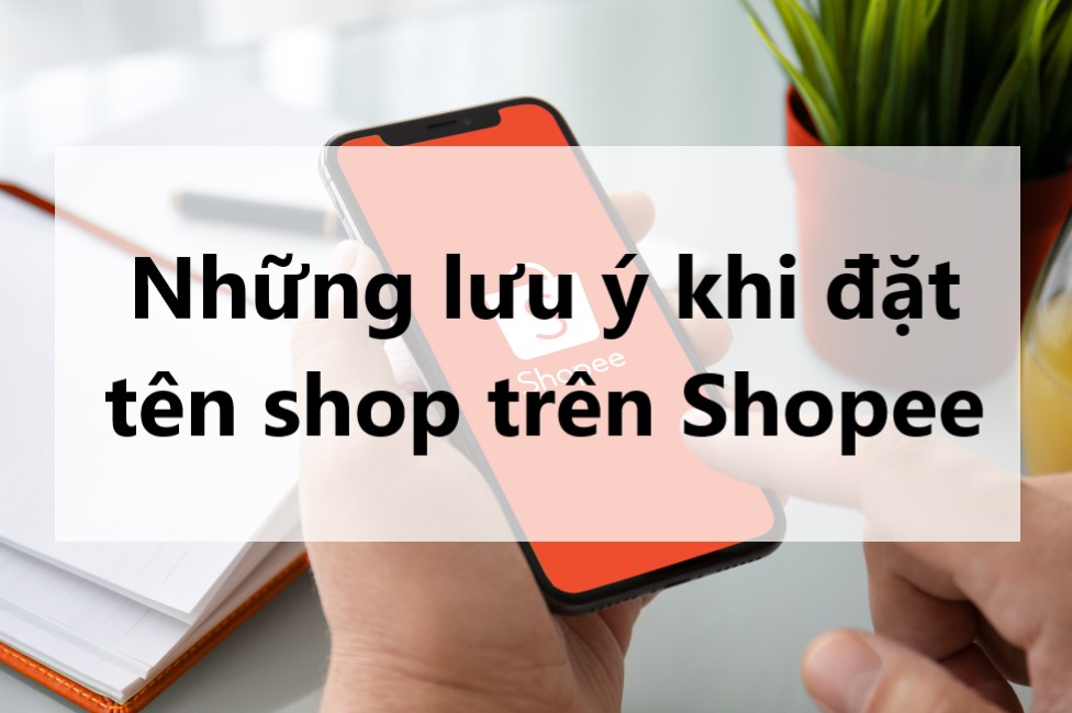Những lưu ý quan trọng khi đặt tên shop trên Shopee