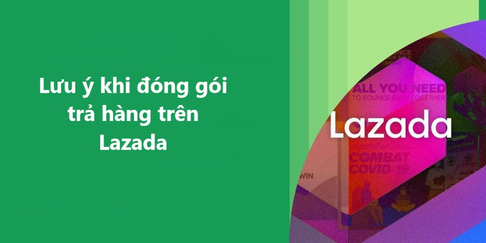 Một số lưu ý khi đóng gói trả hàng trên Lazada