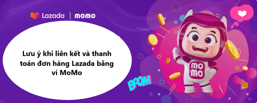 Một số lưu ý khi liên kết và thanh toán đơn hàng Lazada bằng ví MoMo 