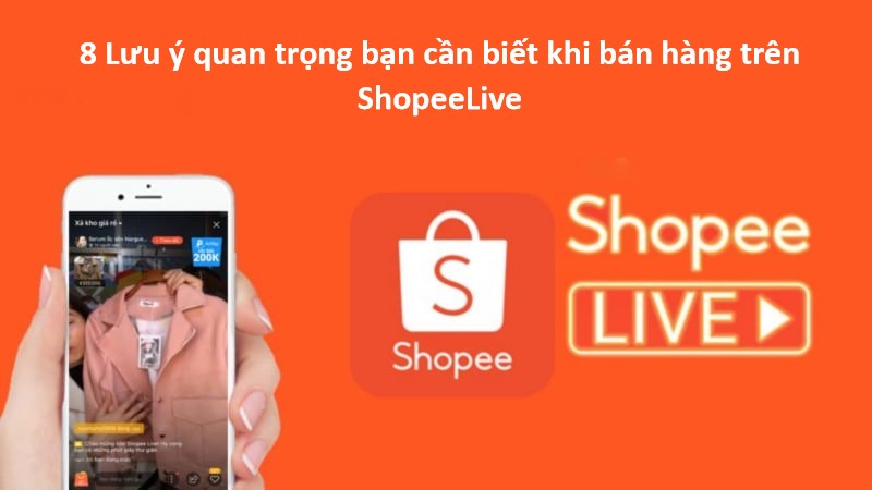 8 Lưu ý quan trọng bạn cần biết khi bán hàng trên ShopeeLive 
