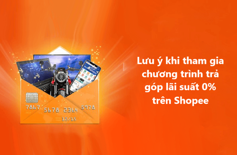 Một số lưu ý khi tham gia chương trình trả góp lãi suất 0% trên Shopee 