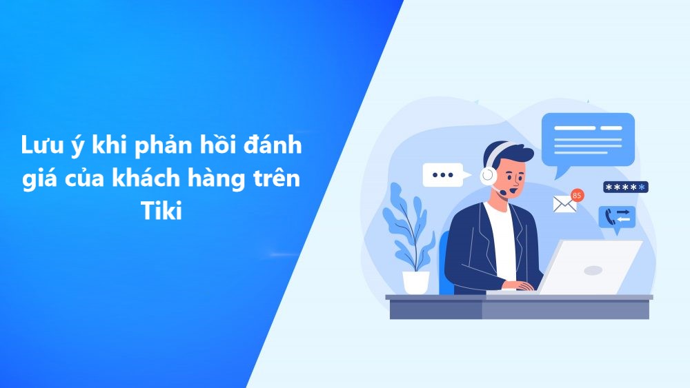 Một số lưu ý khi nhà bán phản hồi đánh giá của khách hàng trên Tiki 