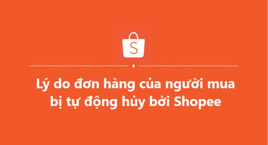 Tìm hiểu lý do đơn hàng của người mua bị tự động hủy bởi Shopee