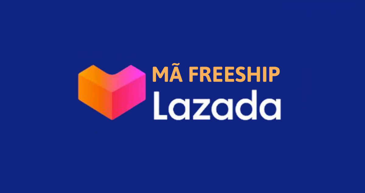 Mã Freeship Lazada là gì? Hướng dẫn người mua cách lấy mã freeship Lazada thành công