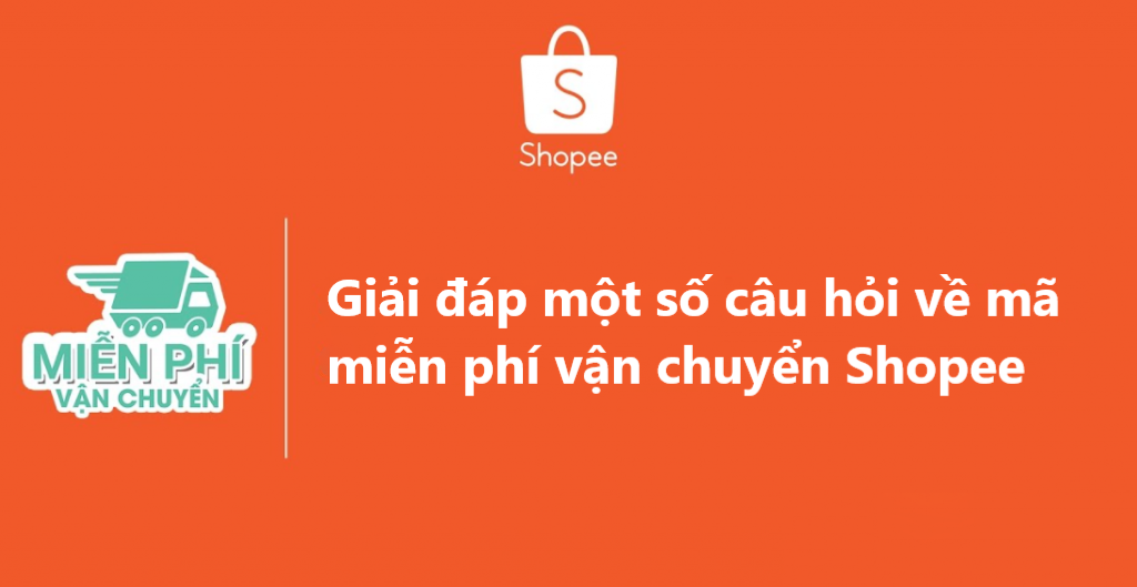Giải đáp một số câu hỏi liên quan đến mã miễn phí vận chuyển trên Shopee