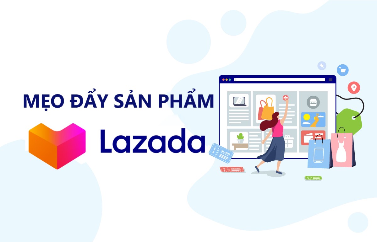 Tuyệt chiêu đẩy sản phẩm trên Lazada hiệu quả "ra đơn ầm ầm"