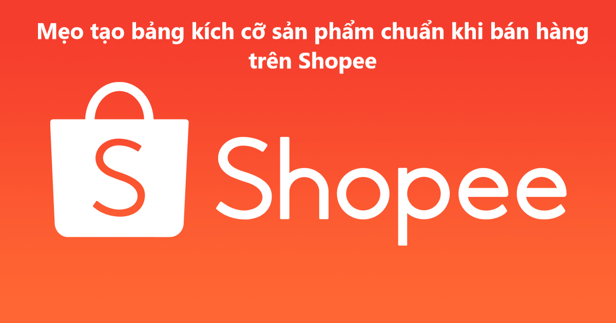 Mẹo tạo bảng quy đổi kích cỡ sản phẩm chuẩn khi bán hàng trên Shopee 