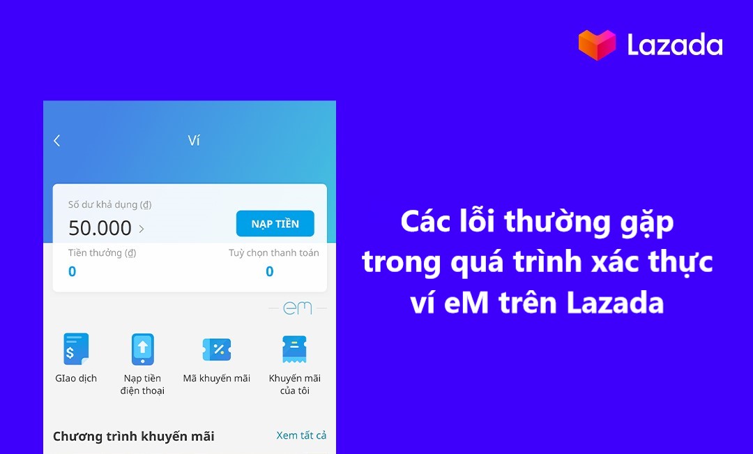 Một số lỗi thường gặp trong quá trình xác thực ví eM trên Lazada 