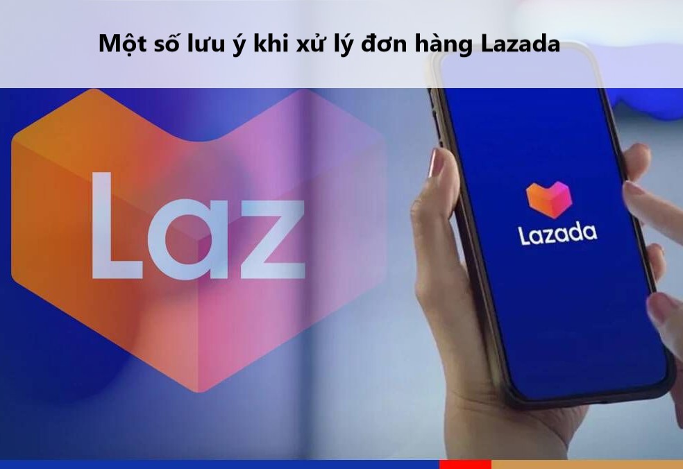 Một số lưu ý khi xử lý đơn hàng trên Lazada 