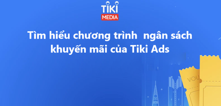 Tìm hiểu chương trình ngân sách khuyến mãi của Tiki Ads 