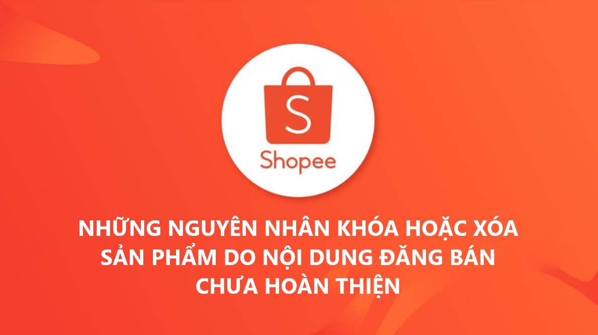 Những nguyên nhân khóa hoặc xóa sản phẩm do nội dung đăng bán chưa hoàn thiện