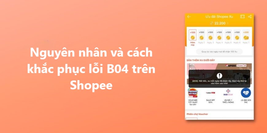 Nguyên nhân và cách khắc phục lỗi B04 trên Shopee 