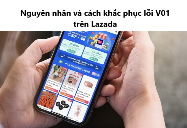 Nguyên nhân và cách khắc phục khi gặp lỗi V01 trên Lazada 