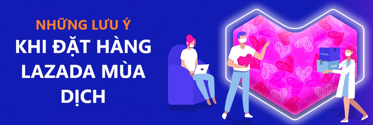 Người mua cần lưu ý những gì khi đặt hàng Lazada trong mùa dịch Covid – 19?