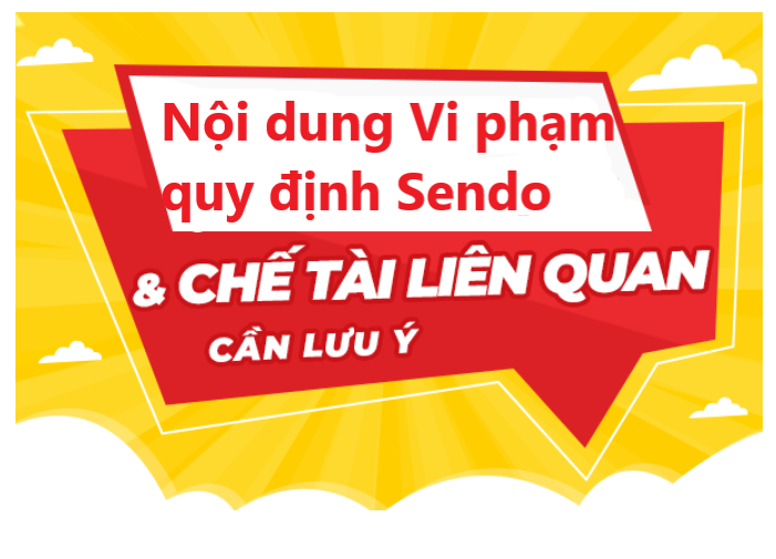 Nắm rõ các nội dung vi phạm, các hình thức chế tài xử lý vi phạm người bán trên Sendo 