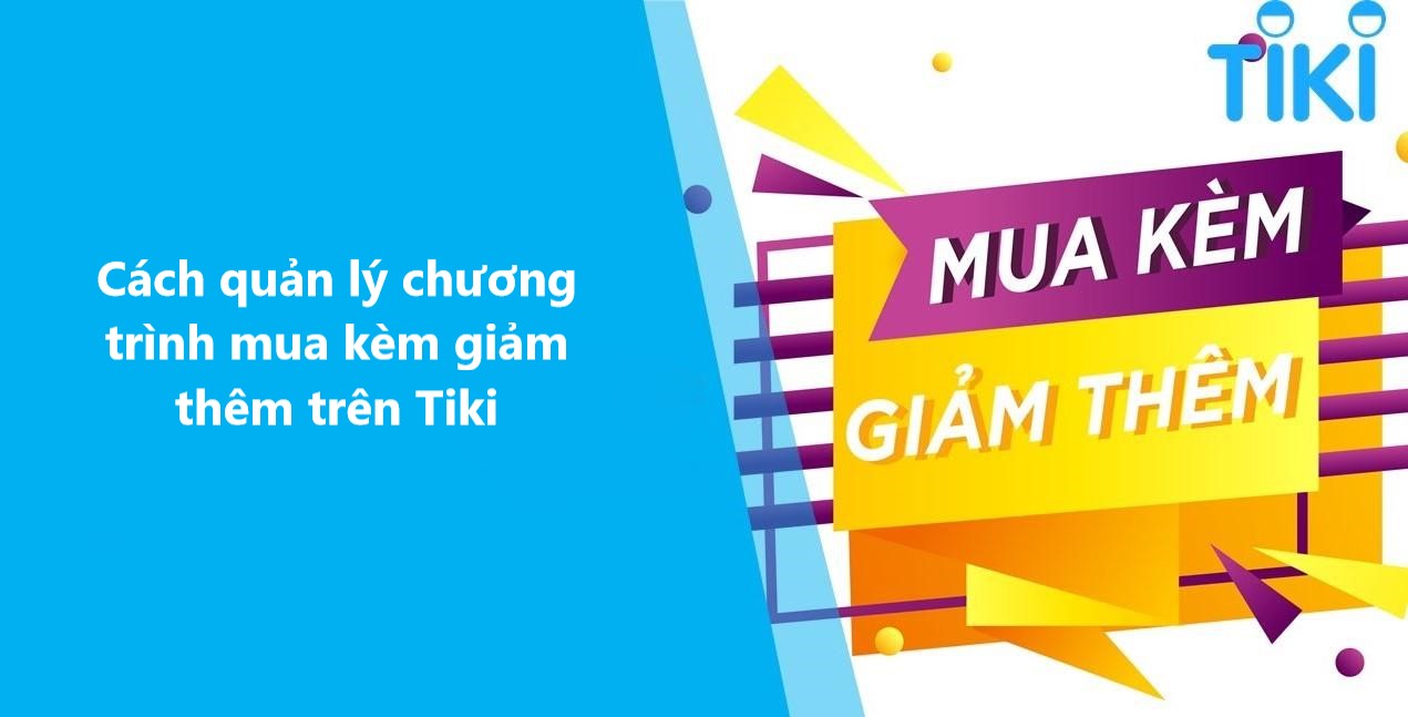 Cách quản lý chương trình mua kèm giảm thêm trên Tiki 