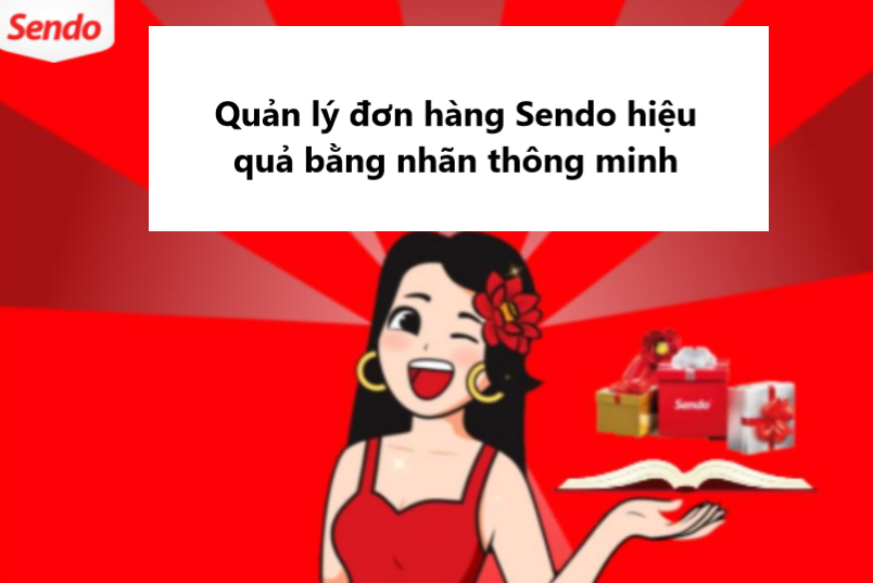 Quản lý đơn hàng Sendo hiệu quả bằng nhãn thông minh 