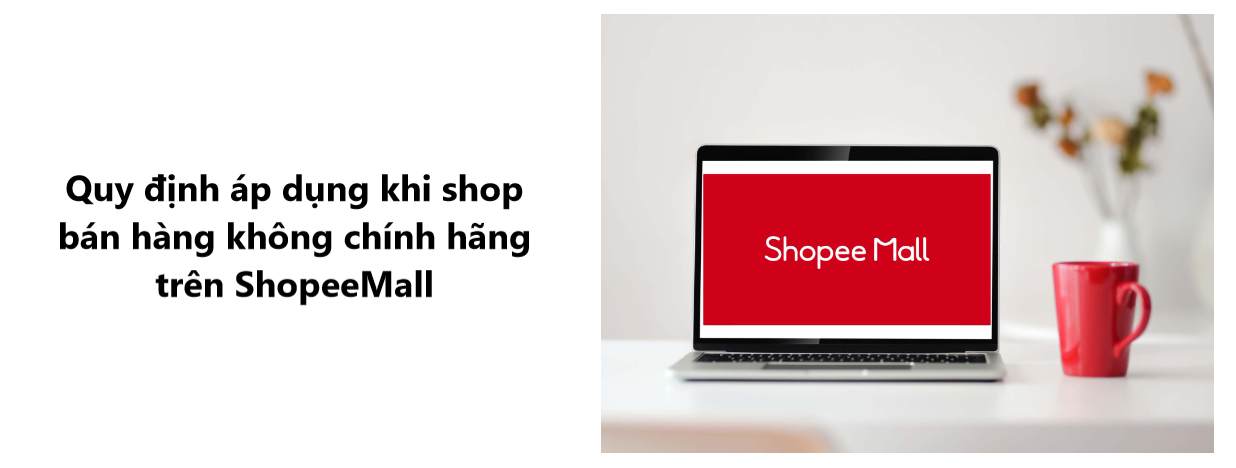 Nắm rõ quy định áp dụng khi shop bán hàng không chính hãng trên Shopee Mall 