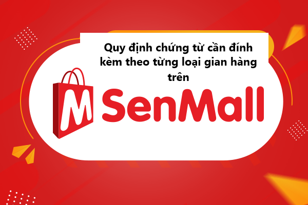 Quy định các chứng từ cần đính kèm theo từng loại gian hàng đăng ký trên SenMall