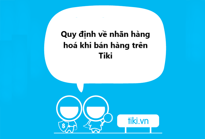 Tìm hiểu quy định về nhãn hàng hoá khi bán hàng trên Tiki 