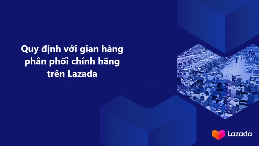 Nắm rõ quy định với gian hàng phân phối chính hãng trên Lazada 