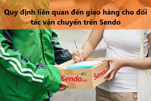 Tìm hiểu quy định liên quan đến giao hàng cho đối tác vận chuyển trên Sendo 