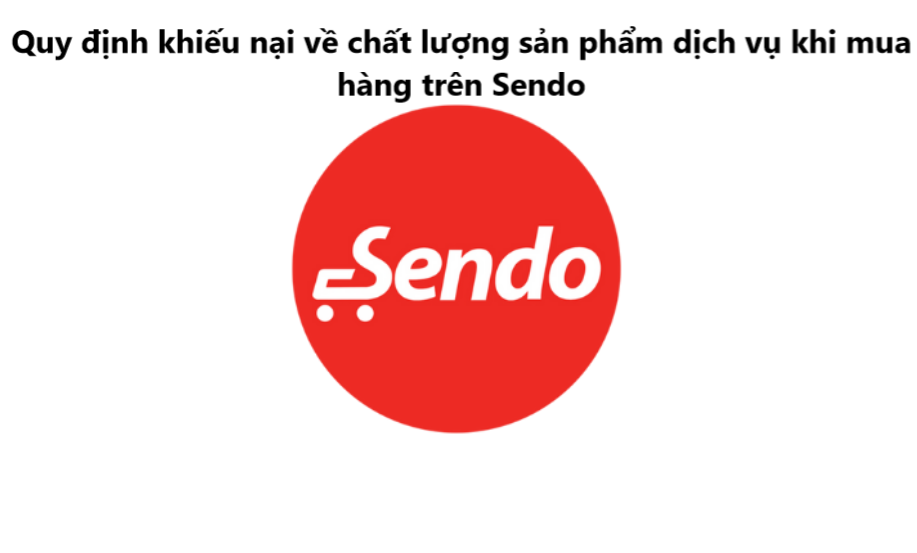 Nắm rõ quy định khiếu nại về chất lượng sản phẩm dịch vụ khi mua hàng trên Sendo 
