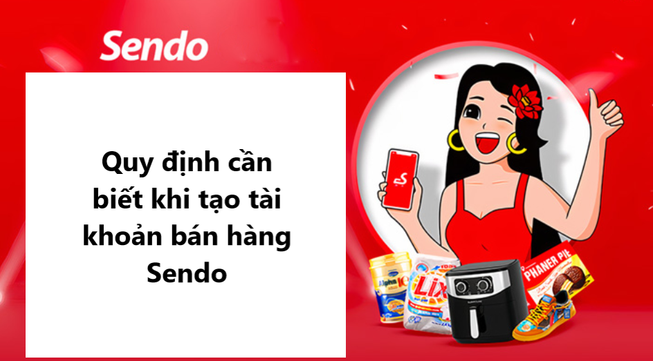Các quy định bạn cần biết khi tạo tài khoản bán hàng trên Sendo 