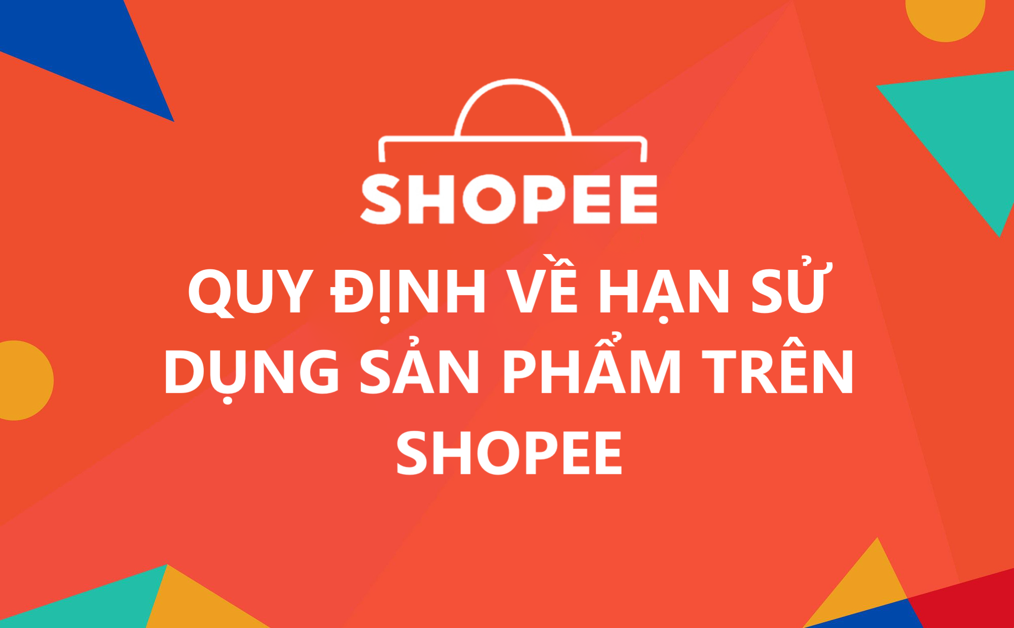 Shopee có những quy định nào về hạn sử dụng của sản phẩm?