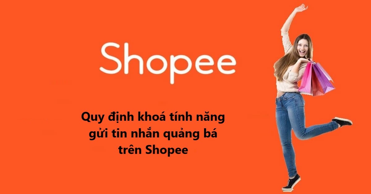 Tìm hiểu quy định khóa tính năng gửi tin nhắn quảng bá đối với người bán 