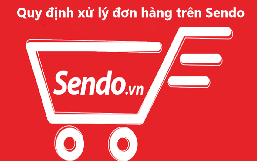 Nắm rõ quy định xử lý đơn hàng trên Sendo 
