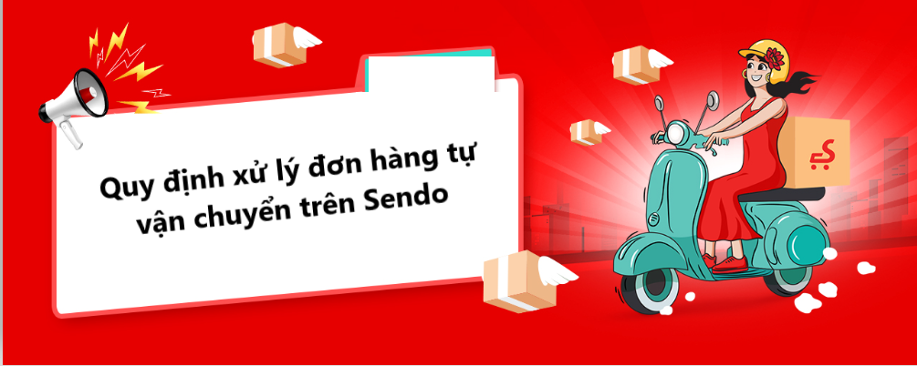 Nhà bán nên nắm rõ quy định xử lý đơn hàng tự vận chuyển Sendo 