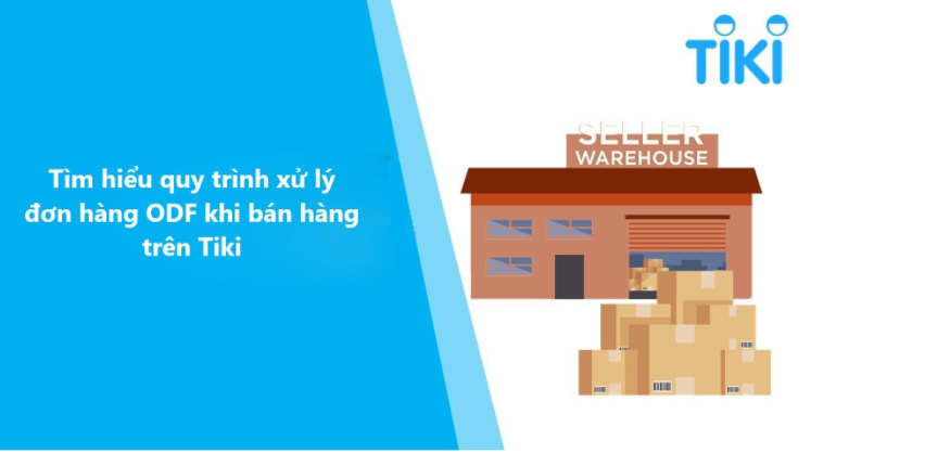 Tìm hiểu quy trình xử lý đơn hàng ODF khi bán hàng trên Tiki 