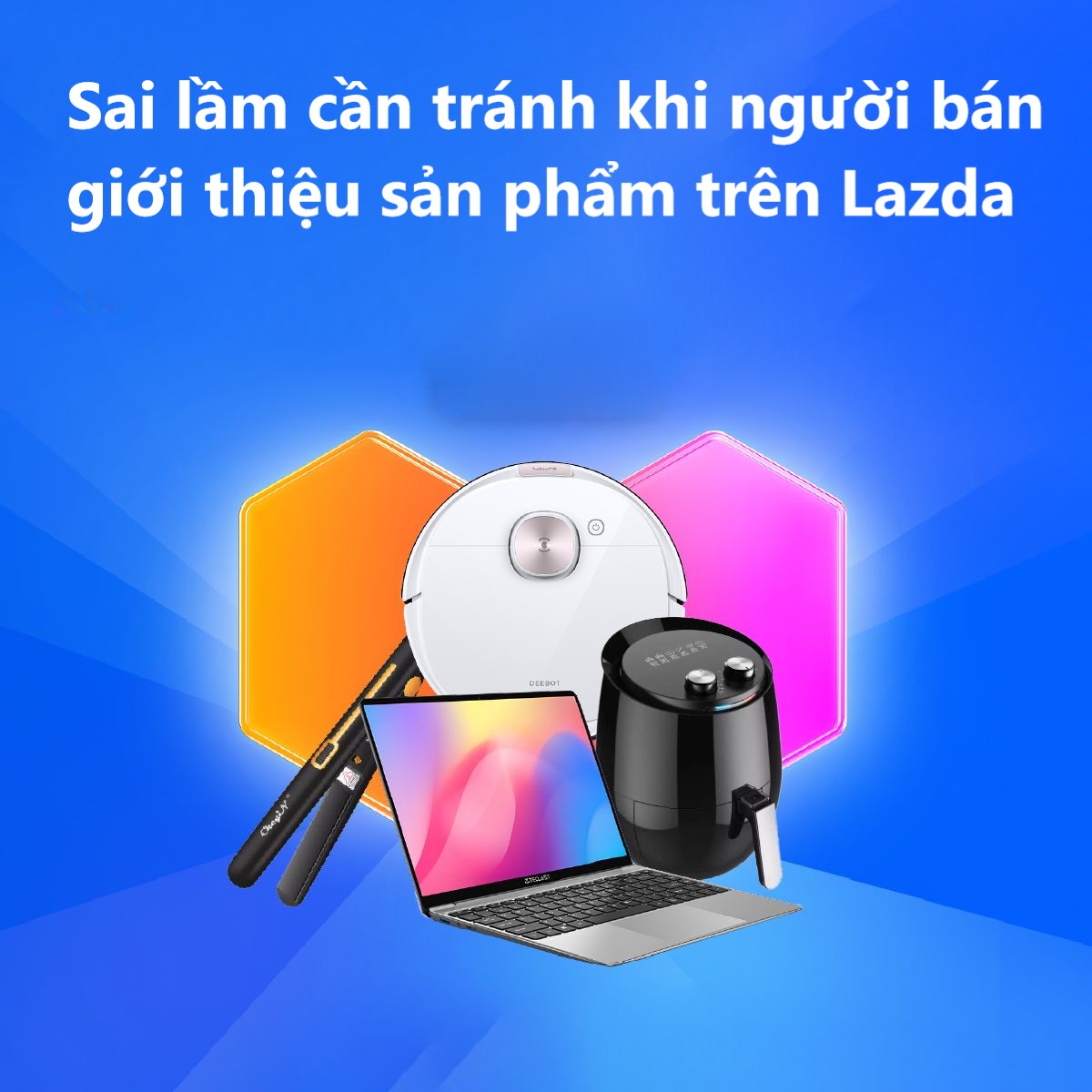 Một số sai lầm cần tránh khi người bán giới thiệu sản phẩm trên Lazada 