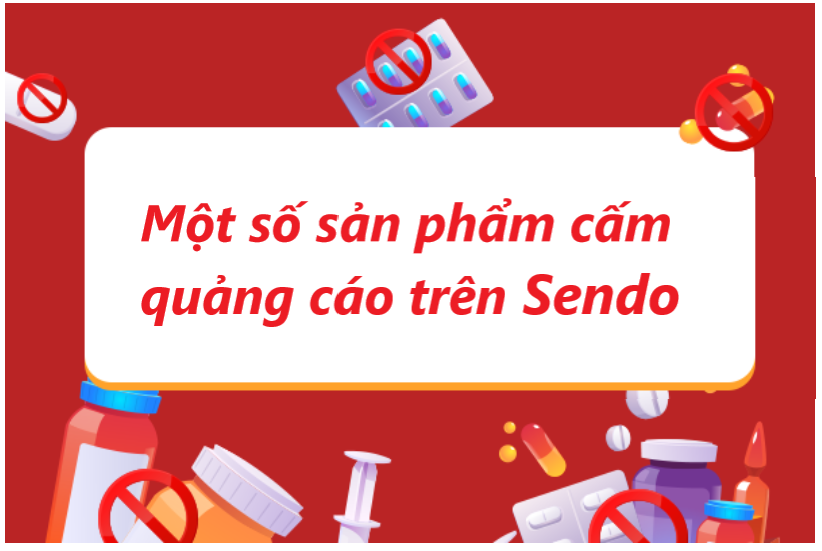 Nắm rõ một số sản phẩm thuộc danh mục cấm quảng cáo trên Sendo 