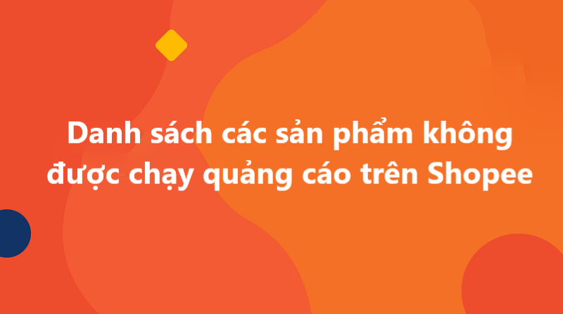 Danh sách các sản phẩm không được chạy quảng cáo Shopee