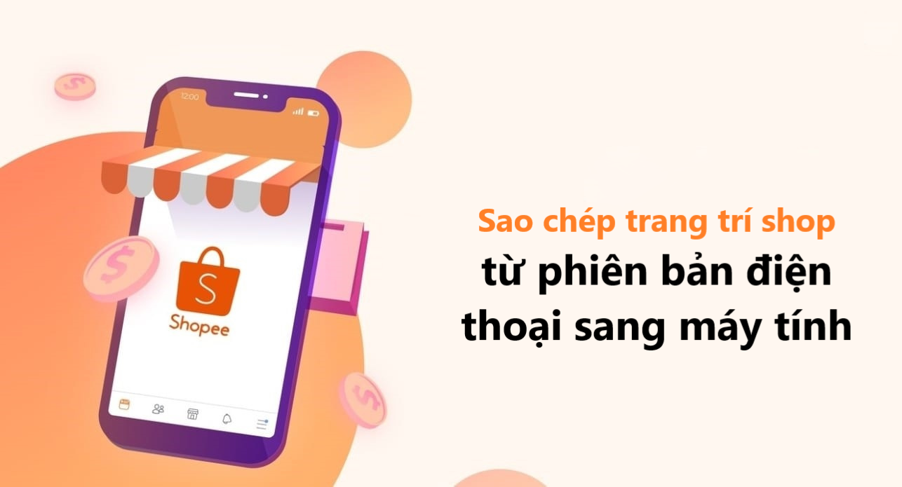 Hướng dẫn cách sao chép trang trí shop từ phiên bản điện thoại sang máy tính 