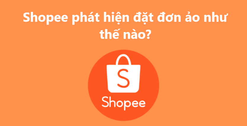 Shopee phát hiện bạn đặt đơn ảo như thế nào?