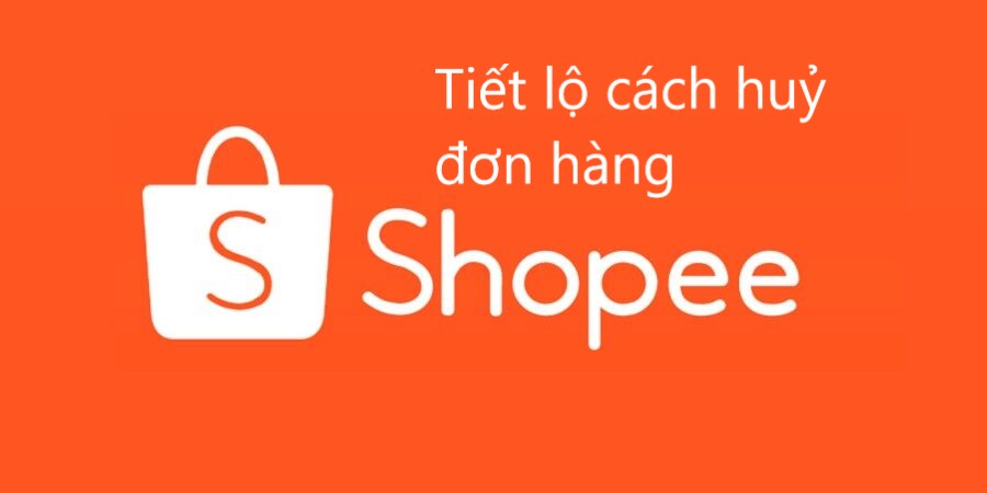 Tiết lộ cách huỷ đơn hàng Shopee ở các trạng thái khác nhau 
